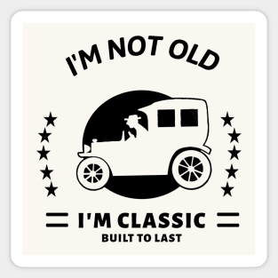 I'm not old I'm classic with old car Sticker